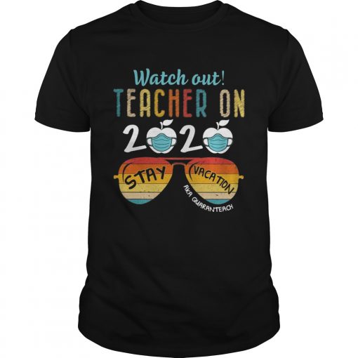 Vintage Watch Out Teacher On 2020 Stay Vacation Aka Quaranteach Unisex 510x510 1