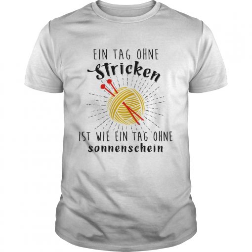 Ein Tag Ohne Stricken Ist Wie Ein Tag Ohne Sonnenschein Unisex 510x510 1