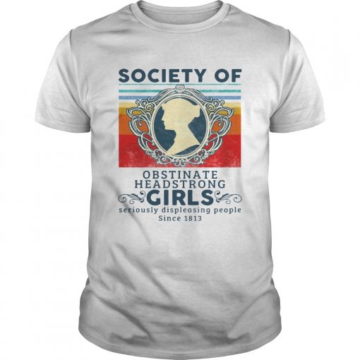 Society Of Obstinate Headstrong Girls Displeasing People Since 1813 Vintage Unisex 1 510x510 1