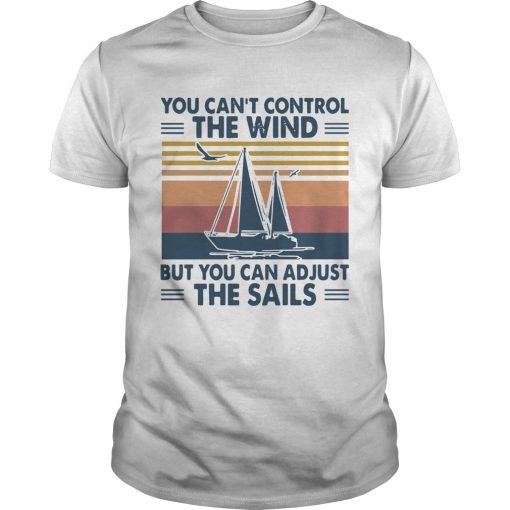 You Cant Control The Wind But You Can Adjust The Sails Vintage Unisex 510x510 1
