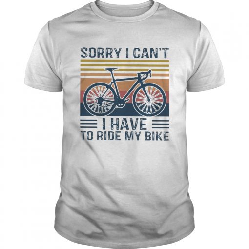 Sorry I Cant I Have To Ride My Bike Vintage Unisex 510x510 1