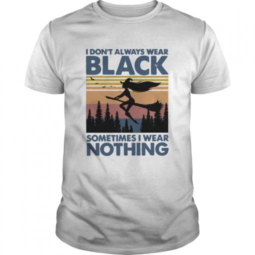 Witch I Dont Always Wear Black Sometimes I Wear Nothing Vintage Unisex 510x510 1