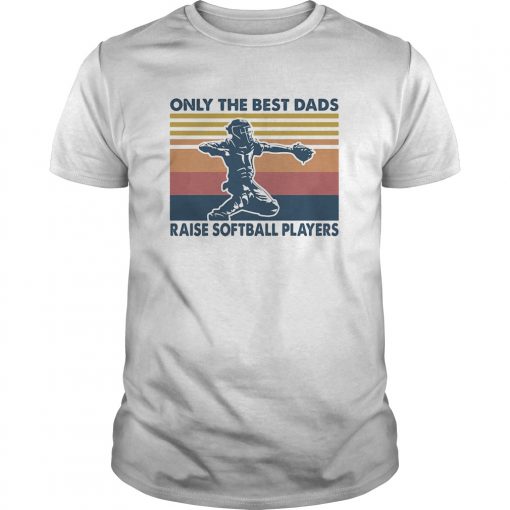 Only The Best Dads Raise Softball Players Vintage Unisex 510x510 1