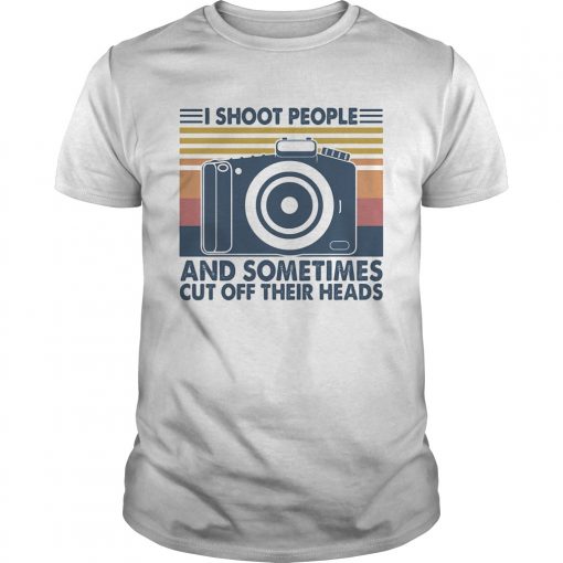 Photography I Shoot People And Sometimes Cut Off Their Heads Vintage Unisex 510x510 1