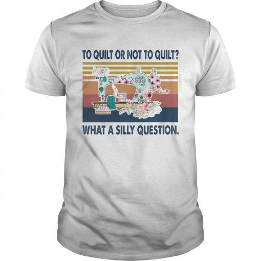 To Quilt Or Not Quilt What A Silly Question Vintage Unisex 510x510 1