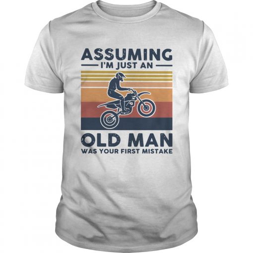 Vintage Motocross Assuming I039m Just An Old Man Was Your First Mistake Unisex 510x510 1