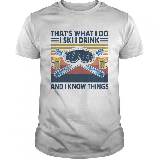 Vintage Thats What I Do I Ski I Drink And I Know Things Unisex 510x510 1
