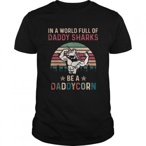 In A World Full Of Daddy Sharks Be A Daddycorn Vintage Unisex 510x510
