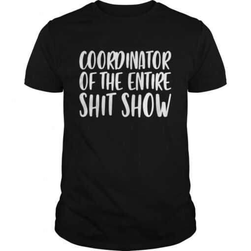 Coordinator Of The Entire Shit Show Shirt Classic Mens T Shirt