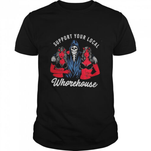 Support Your Local Whorehouse Shirt Classic Mens T Shirt