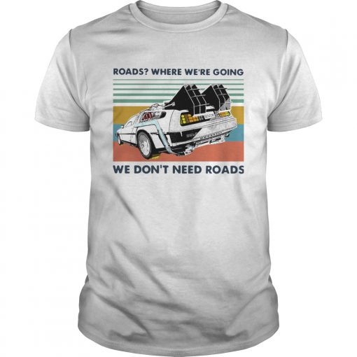Roads Where Were Going We Dont Need Roads Vintage Unisex 510x510 1