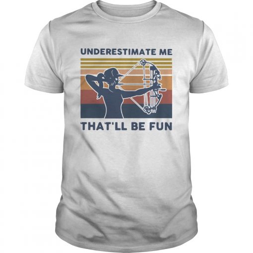 Longbow Archery Underestimate Me Thatll Be Fun Vintage Unisex 510x510 1