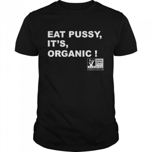 Eat Pussy Its Organic Shirt Classic Mens T Shirt