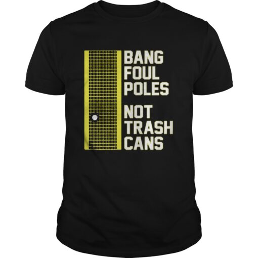 Bang Foul Poles Not Trash Cans Unisex 1