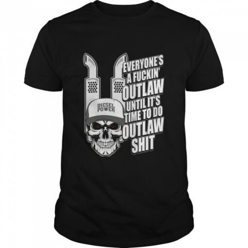 Everyones A Fuckin Outlaw Until Its Time To Do Outlaw Shit Classic Mens T Shirt 1
