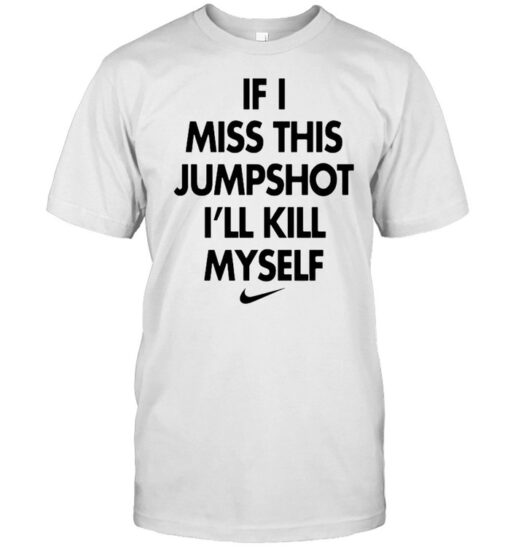 If I Miss This Jumpshot Ill Kill Myself Classic Mens T Shirt