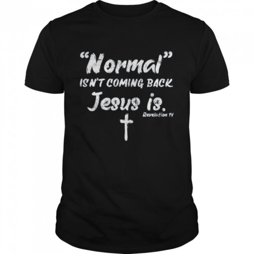 Normal Isnt Coming Back Jesus Is Classic Mens T Shirt