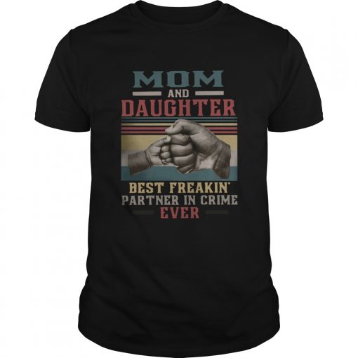 Mom And Daughter Best Freakin Partner In Crime Ever Vintage Unisex 510x510 2