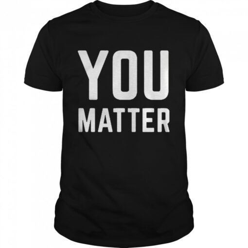 Joey Jones You Matter Classic Mens T Shirt 1