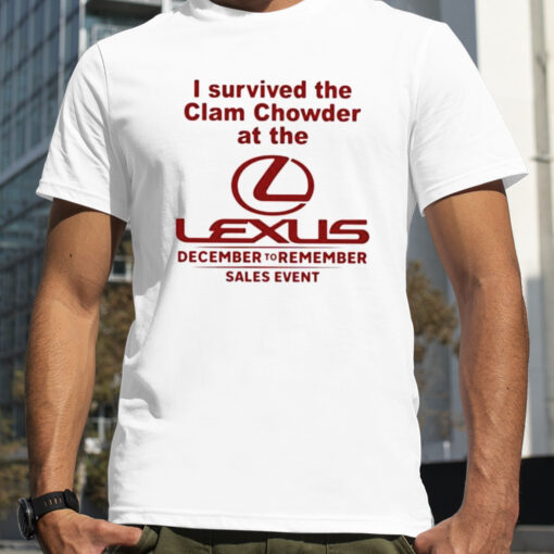 I Survived The Clam Chowder At The Lexus December To Remember Sales Event Shirt Ecb331 0