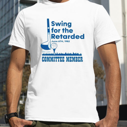 Swing For The Retarded Committee Member Shirt 89dcc3 0