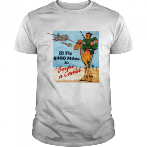 Id Fly 8400 Miles To Smoke A Camel Shirt Classic Mens T Shirt