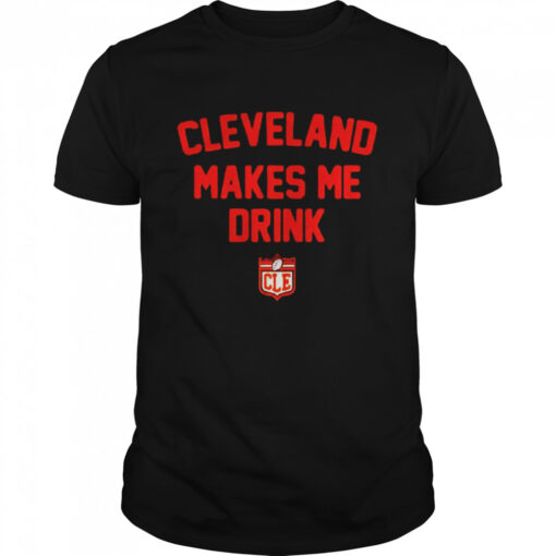 Cleveland Makes Me Drink Shirt Classic Mens T Shirt
