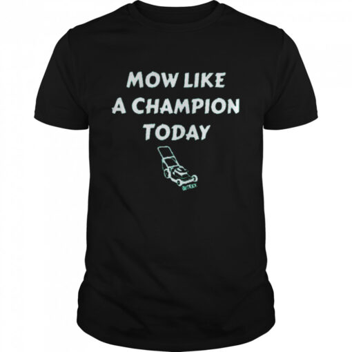 Mow Like A Champion Today Shirt Classic Mens T Shirt 1