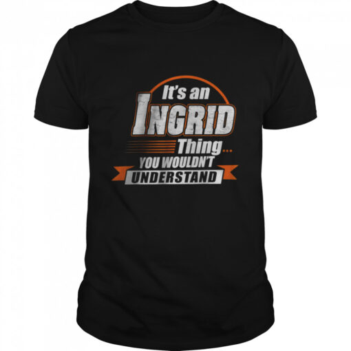 Its An Ingrid Thing You Wouldnt Understand Classic Mens T Shirt 1