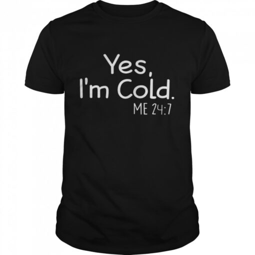 Yes Im Cold Me 24 7 Classic Mens T Shirt 1
