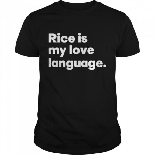Rice Is My Love Language Shirt Classic Mens T Shirt