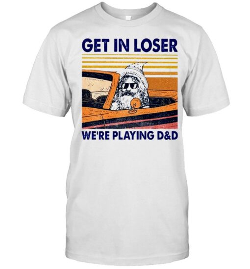 Get In Loser Were Playing Dd Shirt Classic Mens T Shirt 1