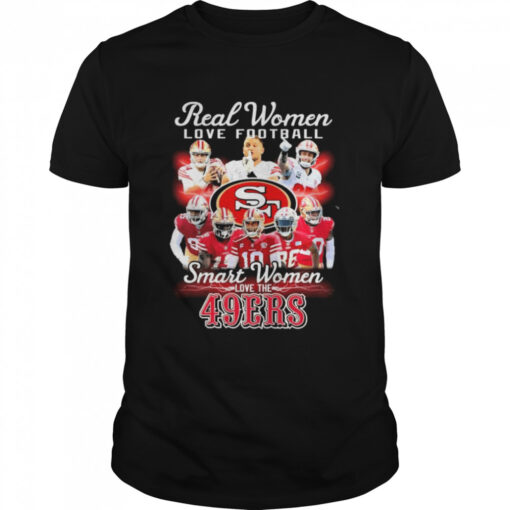 San Francisco 49ers Real Women Love Football Smart Women Love The 49ers Shirt Classic Mens T Shirt 1