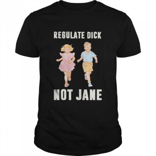 Children Regulate Dick Not Jane Shirt Classic Mens T Shirt 1