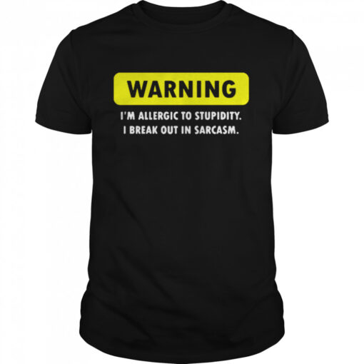 Warning Im Allergic To Stupidity I Break Out In Sarcasm Classic Mens T Shirt 1