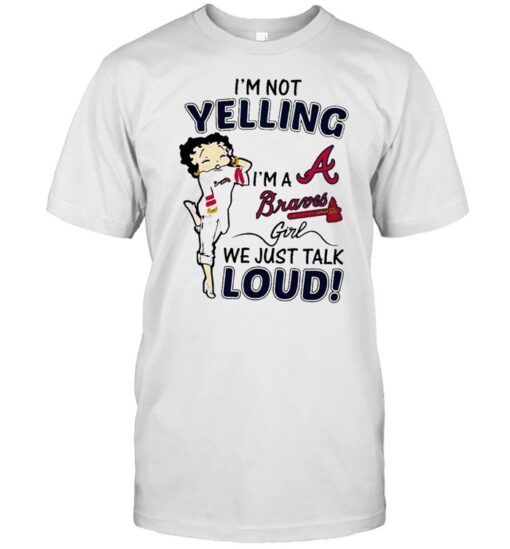 Betty Boop Im Not Yelling Im A Atlanta Braves Girl We Just Talk Loud Shirt Classic Mens T Shirt 1