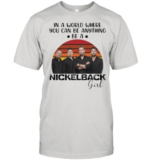 In A World Where You Can Be Anything Be A Nickelback Girl Vintage Shirt Classic Mens T Shirt 1