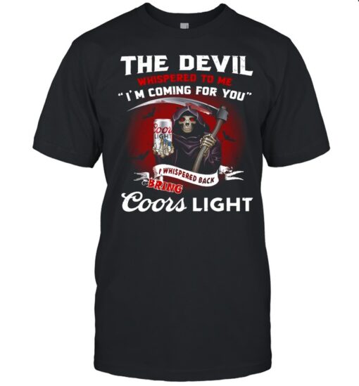Death The Devil Whispered To Me Im Coming For You I Whispered Back Bring Coors Light Shirt Classic Mens T Shirt 1