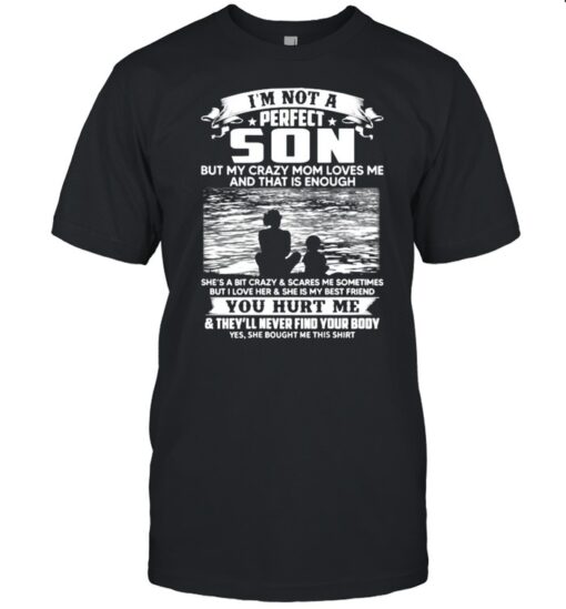 Im Not A Perfect Son But My Crazy Mom Loves Me On Back T Classic Mens T Shirt 1