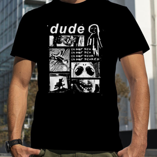Dude Ie28099m Not Scared Shirt 7f0984 0 1