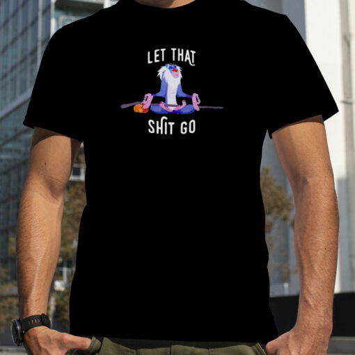 Let That Shit Go Rafiki Shirt 130971 0 1