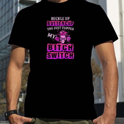 Skull Girl Buckle Up Buttercup You Just Flipped My Bitch Switch Shirt 06bc78 0 1