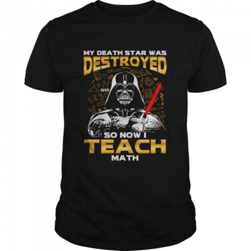My Death Star Was Destroyed So Now I Teach Math Shirt Classic Mens T Shirt