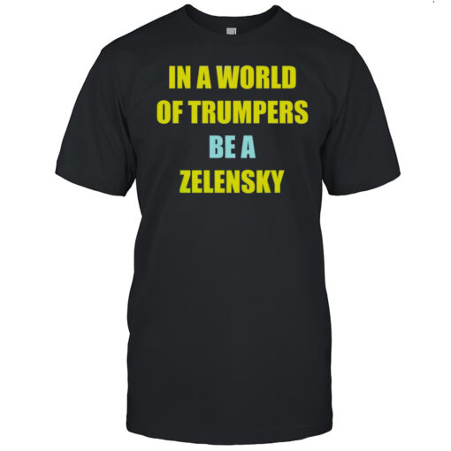 In A World Of Trumpers Be A Zelensky Shirt Mens T Shirtji