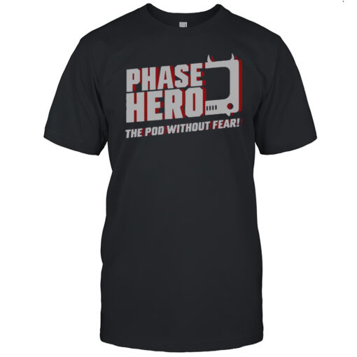 Official Phase Hero The Pod Without Fear T Shirt Mens T Shirtg5