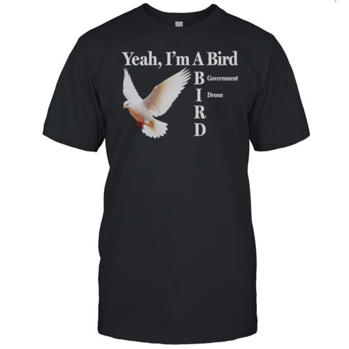 Im A Bird Government Drone T Shirt Mens T Shirtxb