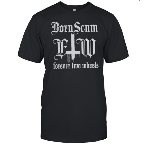 Born Scum Forever Two Wheels T Shirt Mens T Shirtom