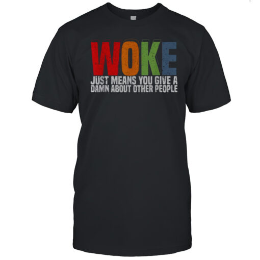 Woke Just Means You Give A Damn About Other People Pride T Shirt Mens T Shirtgq