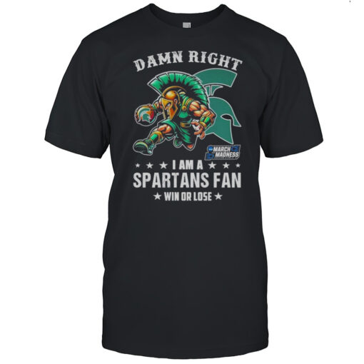 Damn Right I Am A Michigan State Spartans Fan Win Or Lose March Madness Mascot T Shirt Mens T Shirtjr