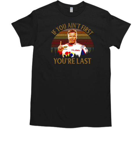 Ricky Bobby Talladega Nights If You Ain39t First You39re Last Vintage T Classic Mens T Shirt